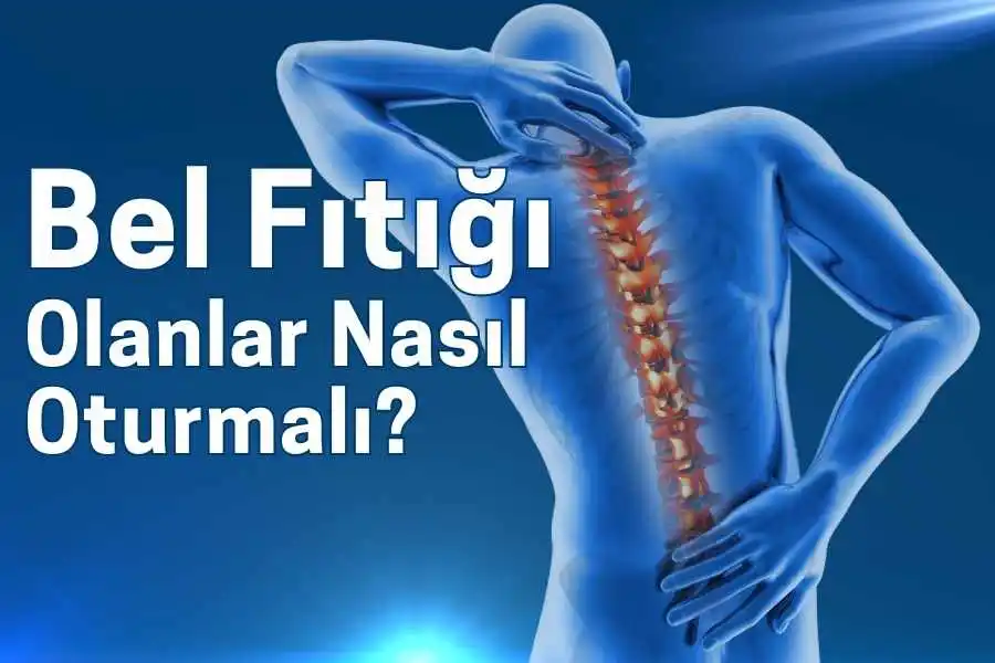 bel fıtığı olanlar nasıl oturmalı